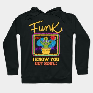 funk i know you got soul Hoodie